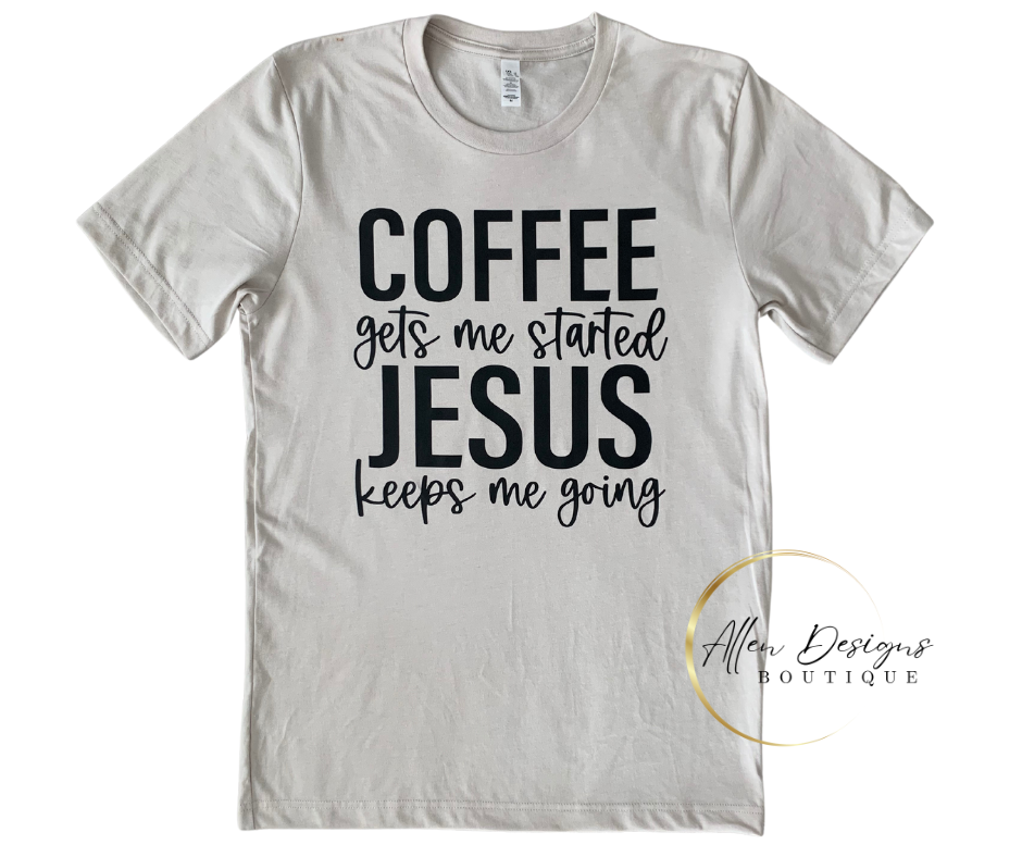 Coffee gets me started, Jesus keeps me going